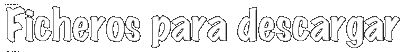 Ficheros para descargar